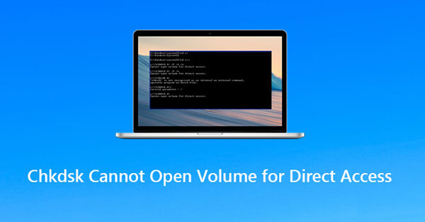 CHKDSK ne peut pas ouvrir le volume pour un accès direct. CHKDSK ne peut pas ouvrir le volume pour un accès direct.