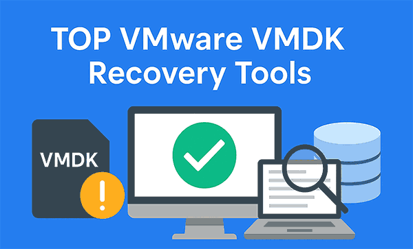 Principaux outils de récupération des fichiers VMDK de VMware