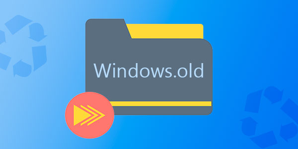 Récupération des fichiers d’une version précédente de Windows (Windows.old)
